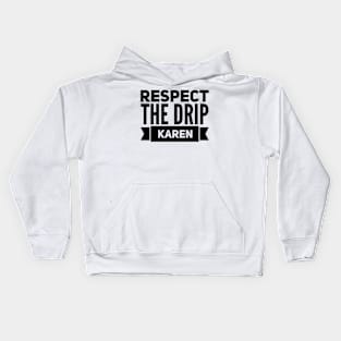 respect the drip Karen Kids Hoodie